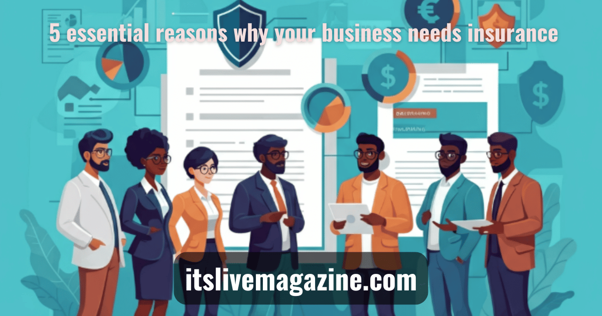 5 essential reasons why your business needs insurance