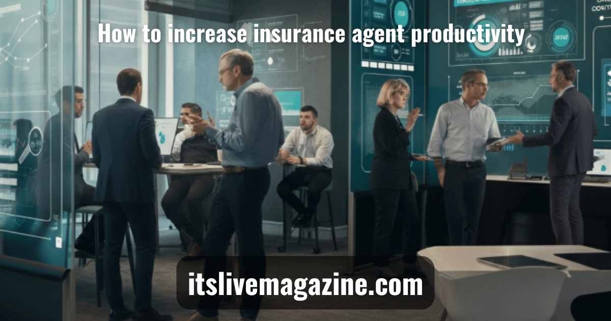 how to increase insurance agent productivity
