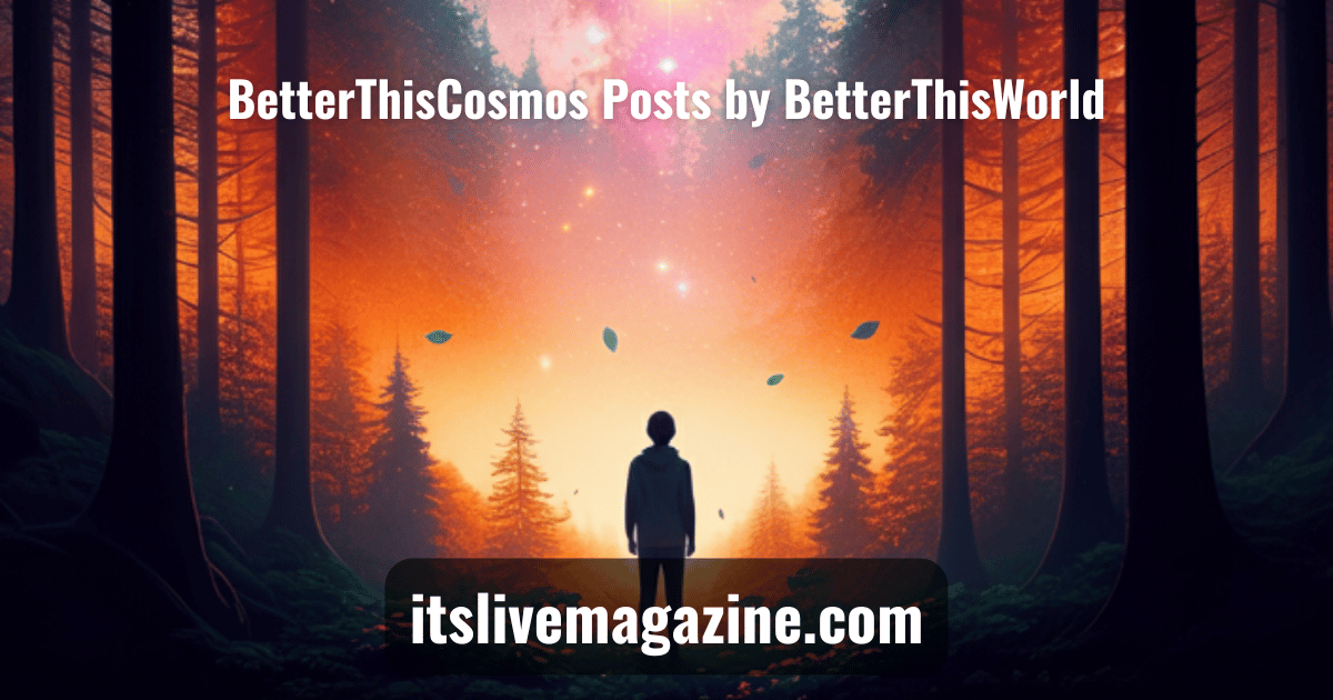 BetterThisCosmos Posts by BetterThisWorld
